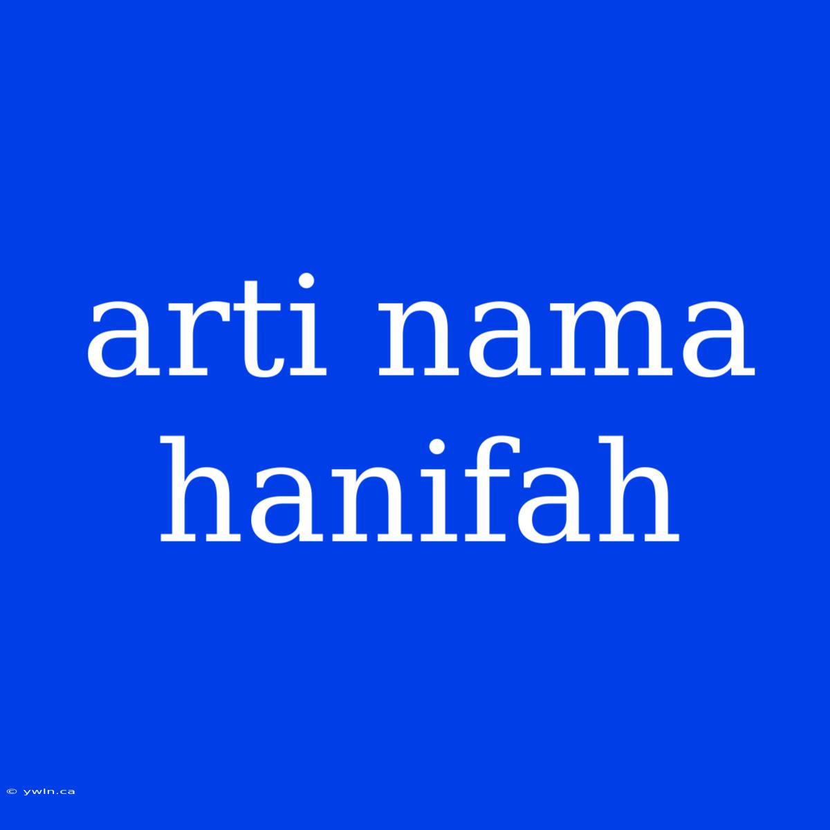 Arti Nama Hanifah