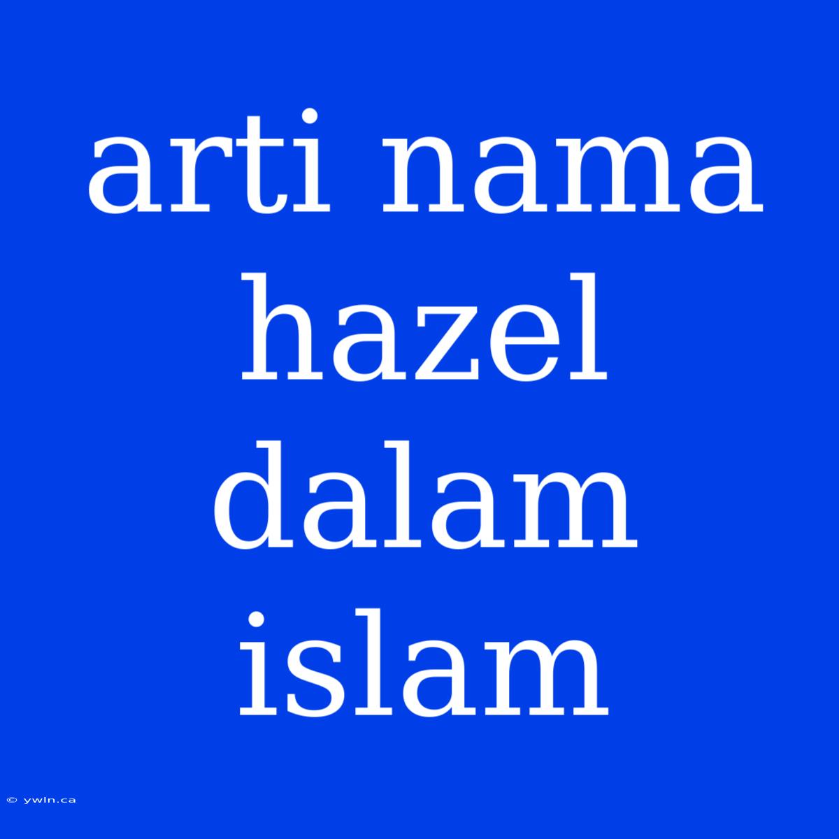 Arti Nama Hazel Dalam Islam