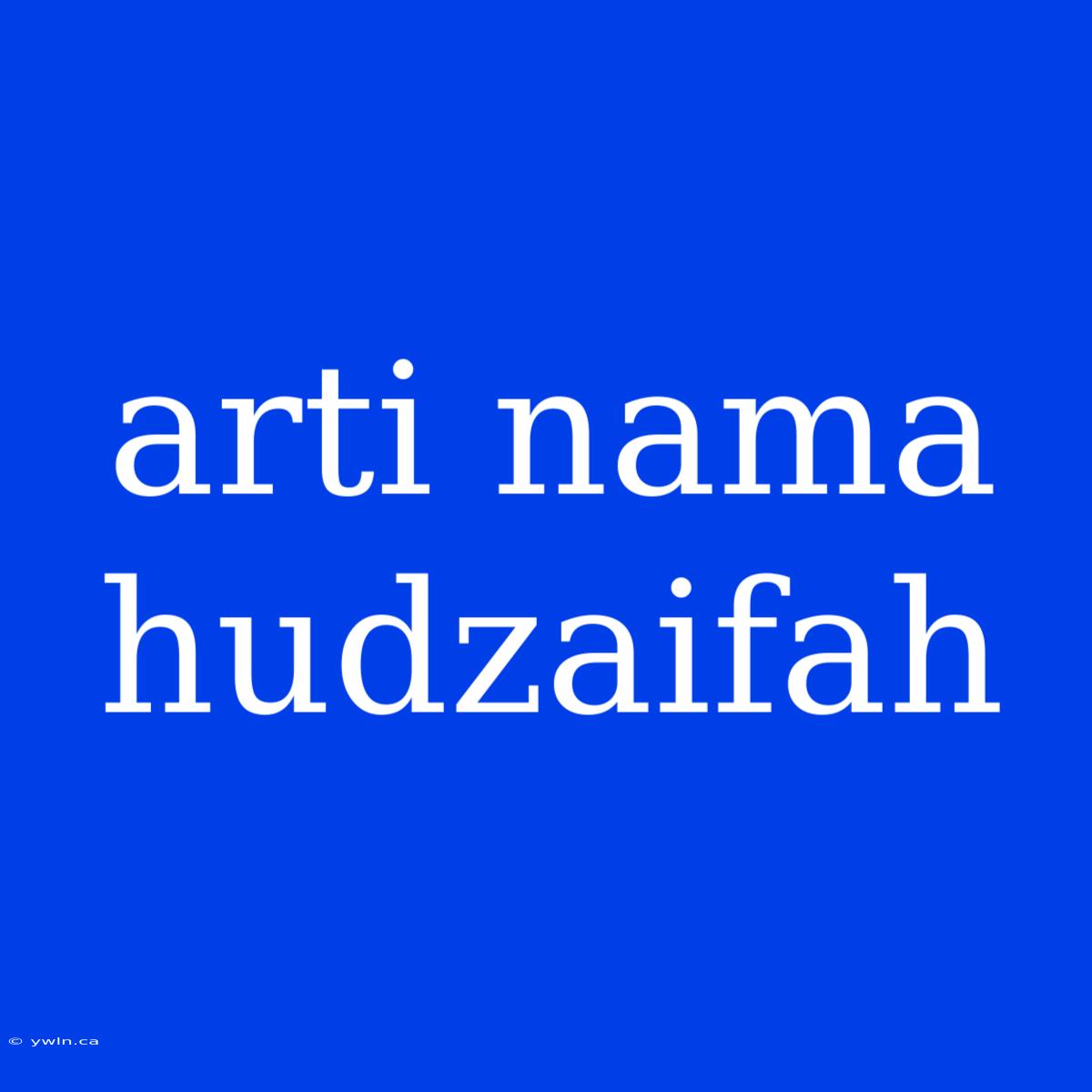 Arti Nama Hudzaifah