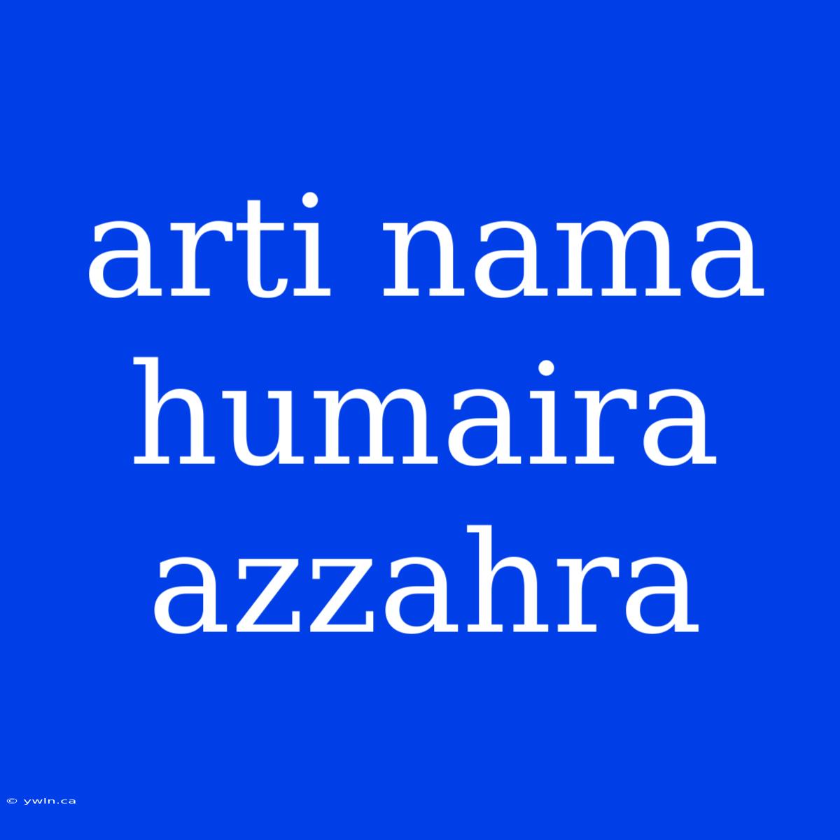 Arti Nama Humaira Azzahra