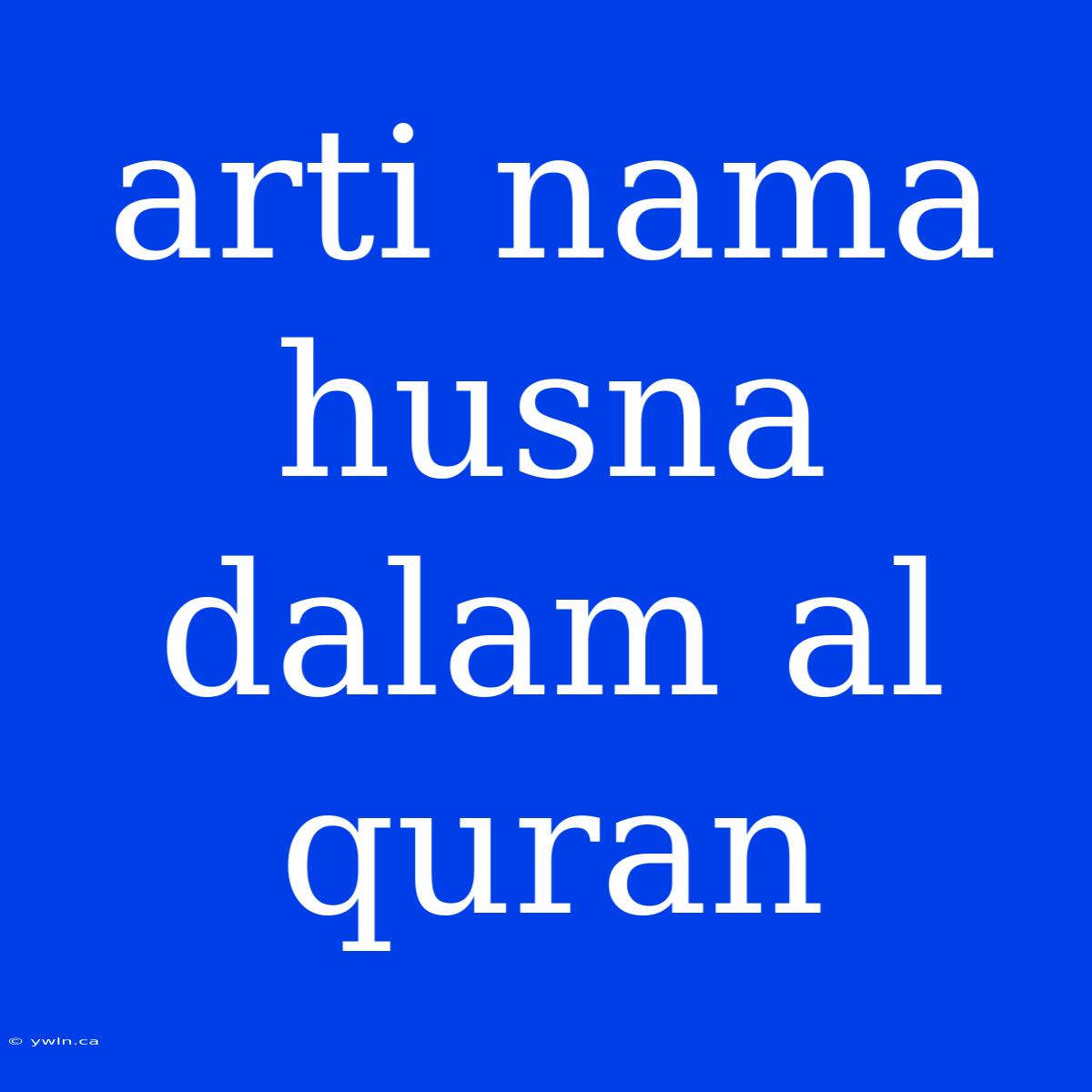 Arti Nama Husna Dalam Al Quran