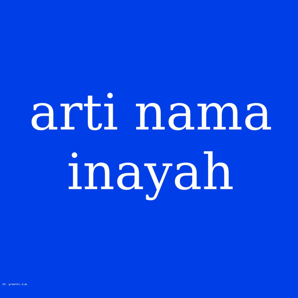 Arti Nama Inayah