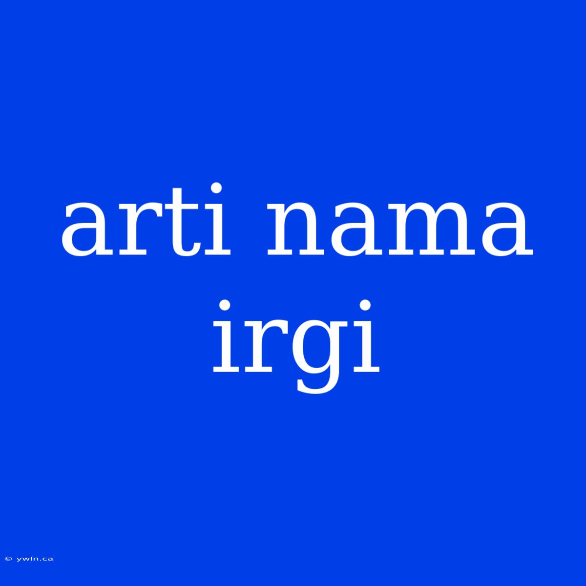 Arti Nama Irgi