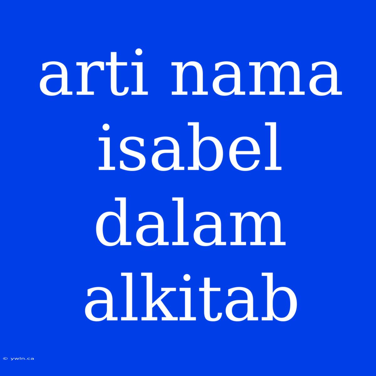 Arti Nama Isabel Dalam Alkitab