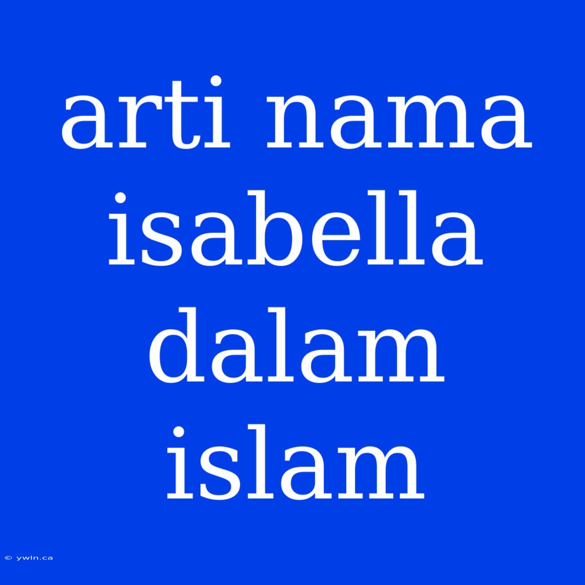 Arti Nama Isabella Dalam Islam