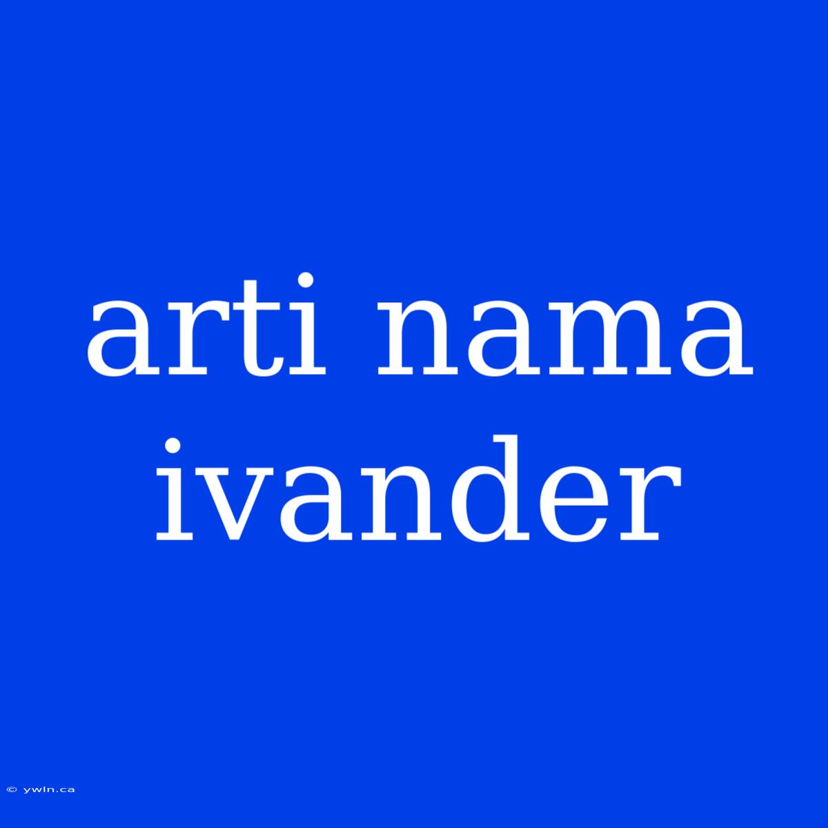 Arti Nama Ivander