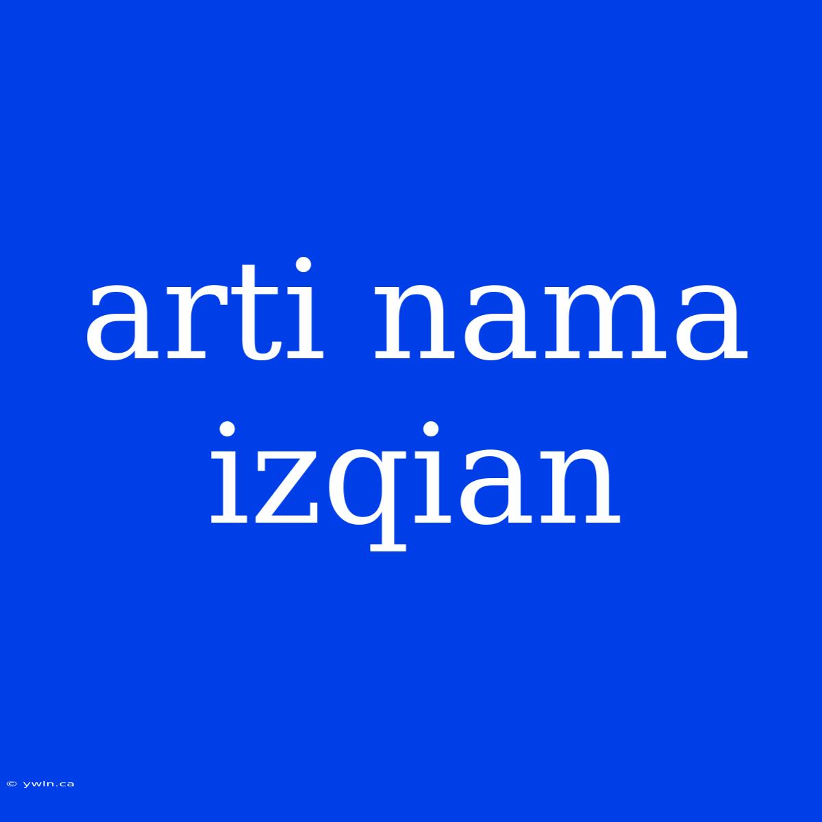 Arti Nama Izqian