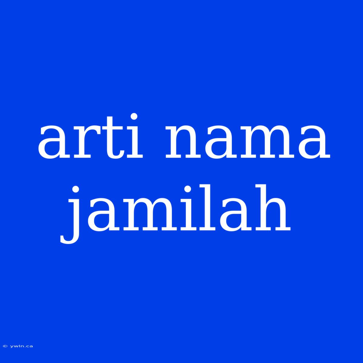 Arti Nama Jamilah