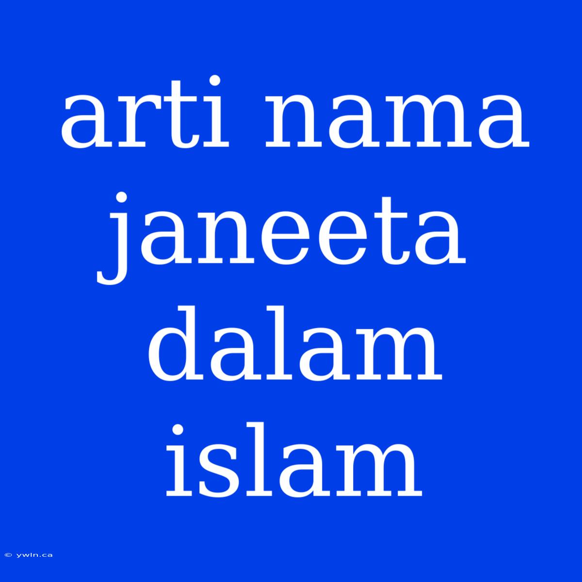 Arti Nama Janeeta Dalam Islam