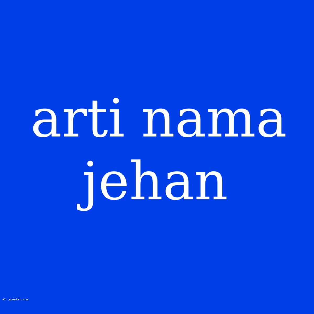 Arti Nama Jehan