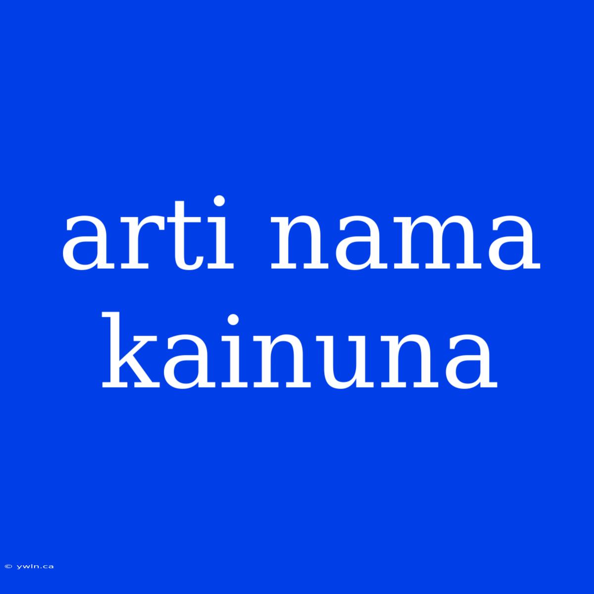 Arti Nama Kainuna