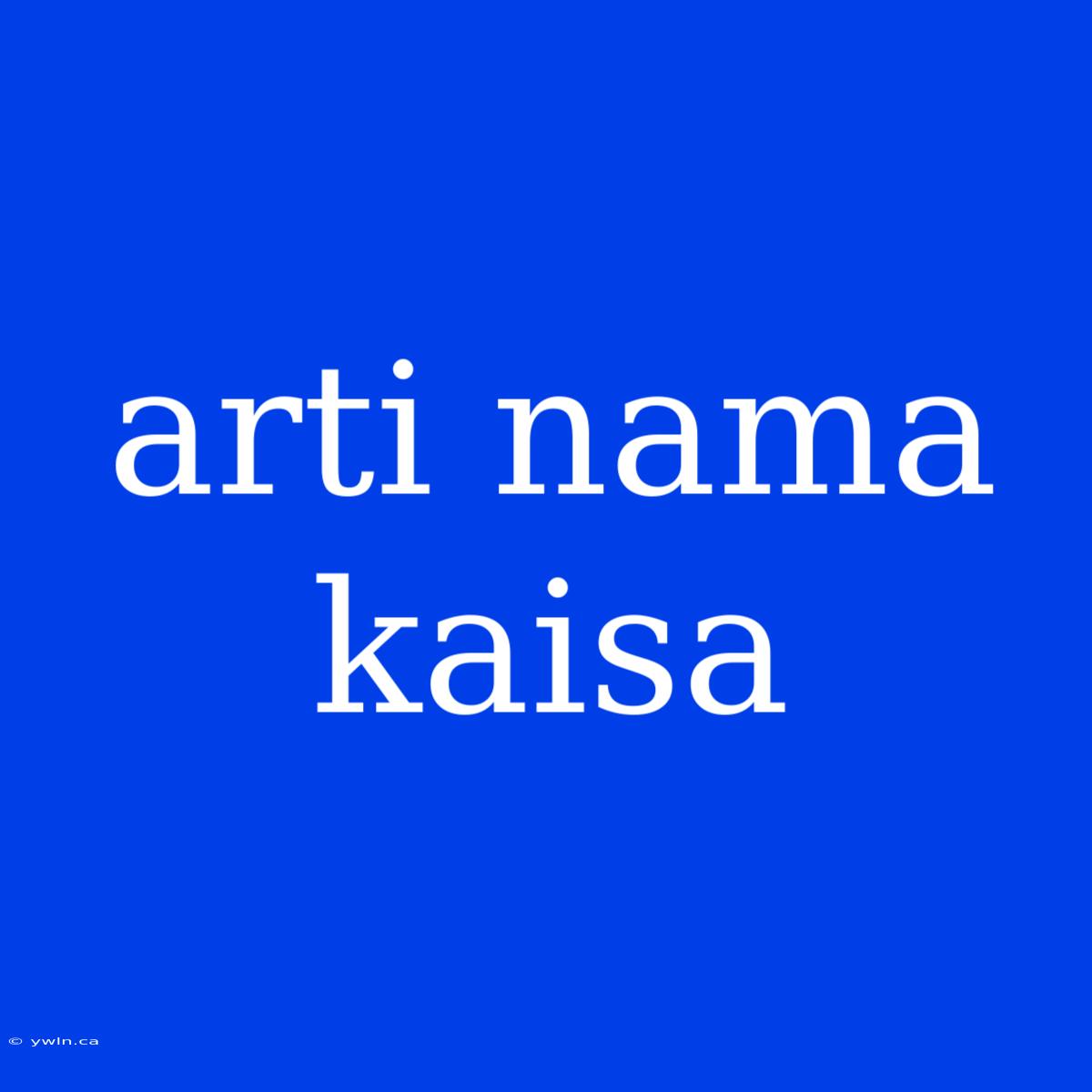 Arti Nama Kaisa