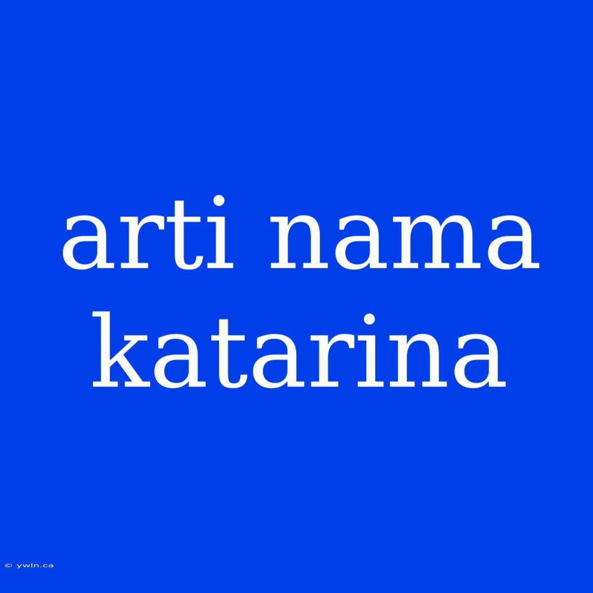 Arti Nama Katarina