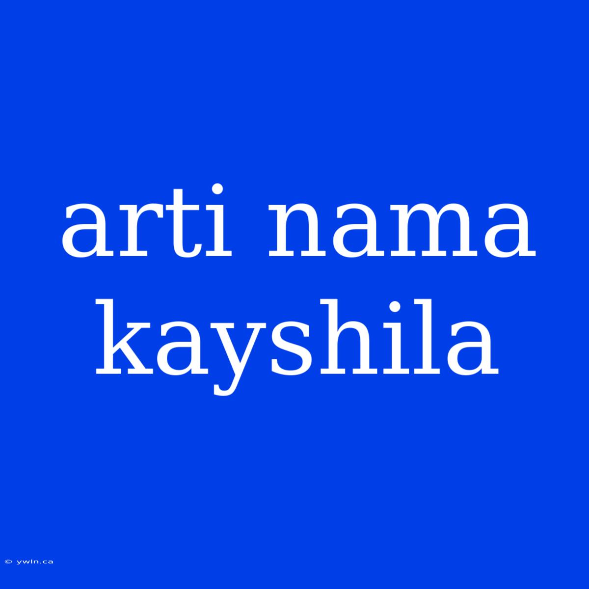 Arti Nama Kayshila