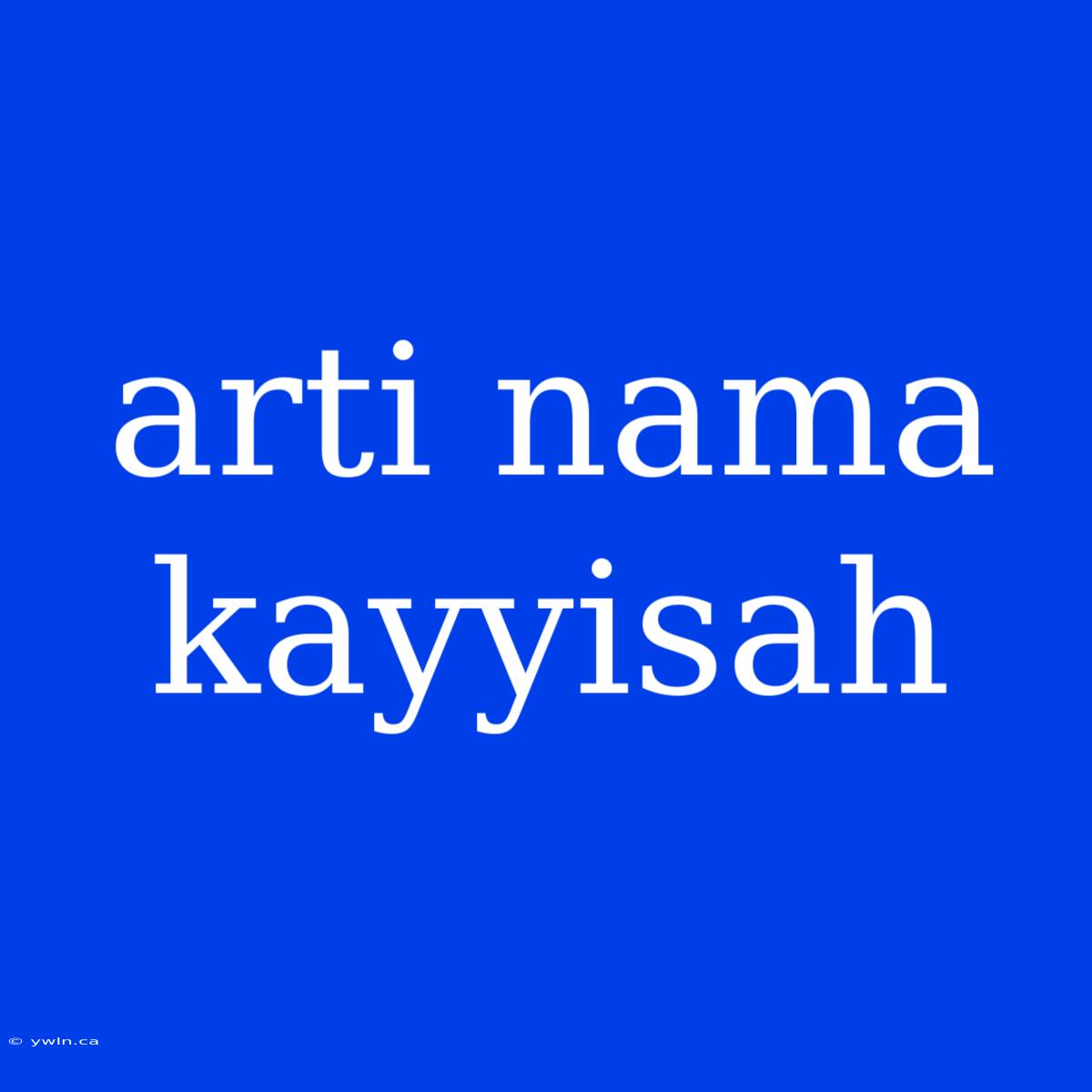 Arti Nama Kayyisah