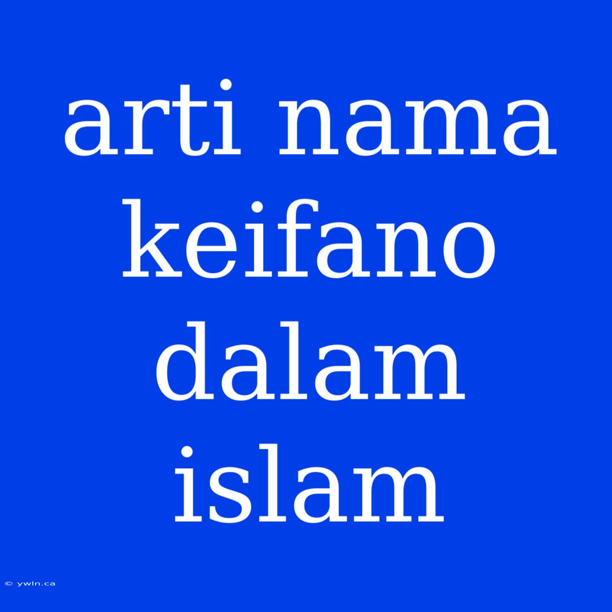 Arti Nama Keifano Dalam Islam