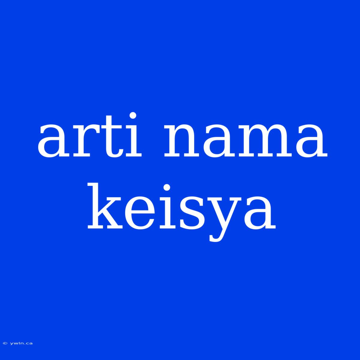 Arti Nama Keisya