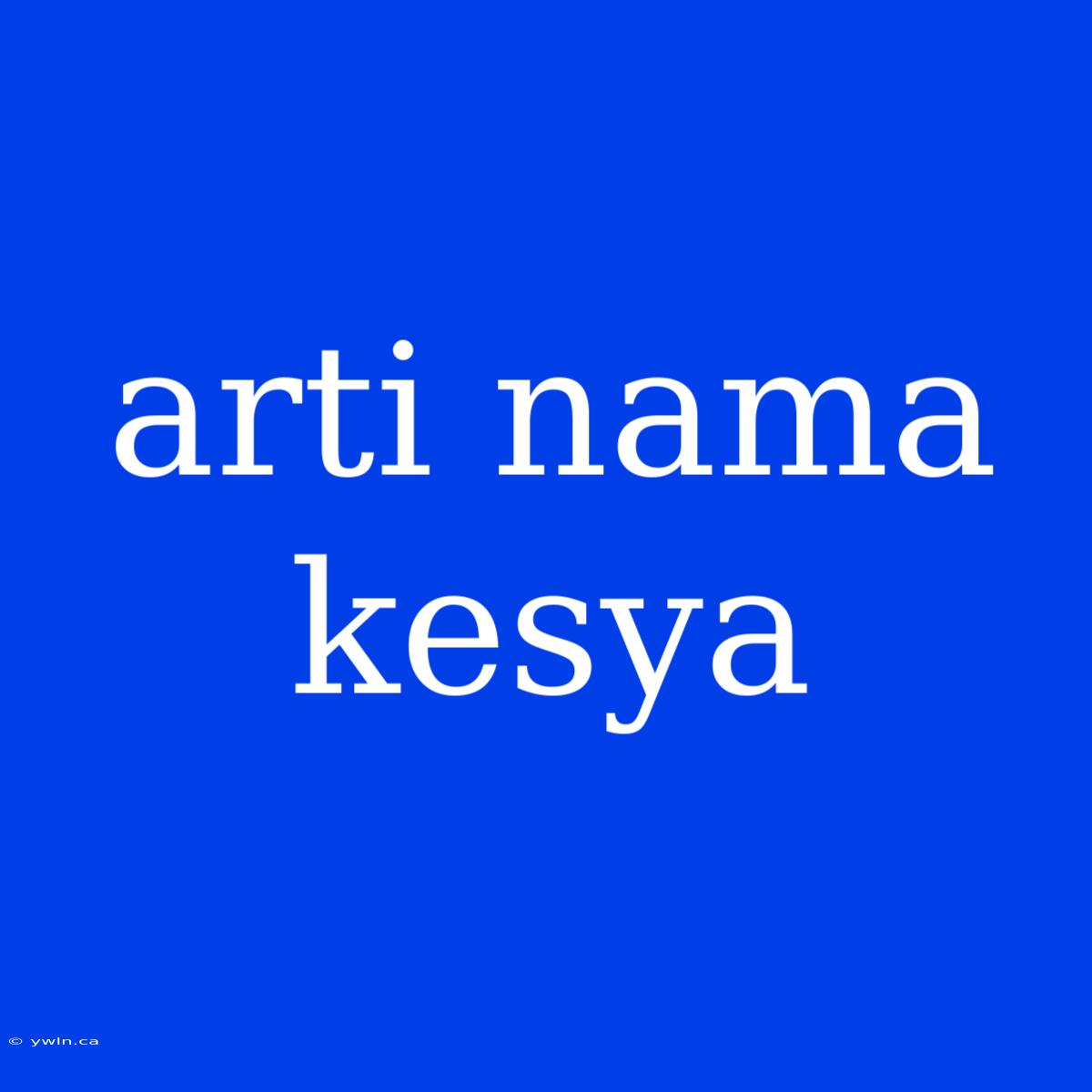 Arti Nama Kesya