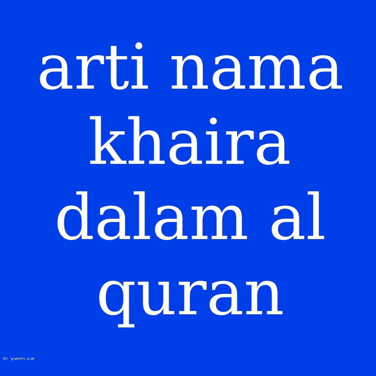 Arti Nama Khaira Dalam Al Quran