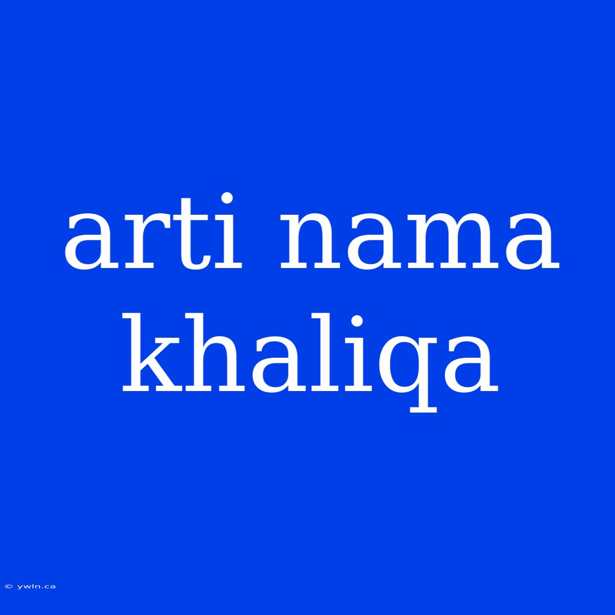 Arti Nama Khaliqa