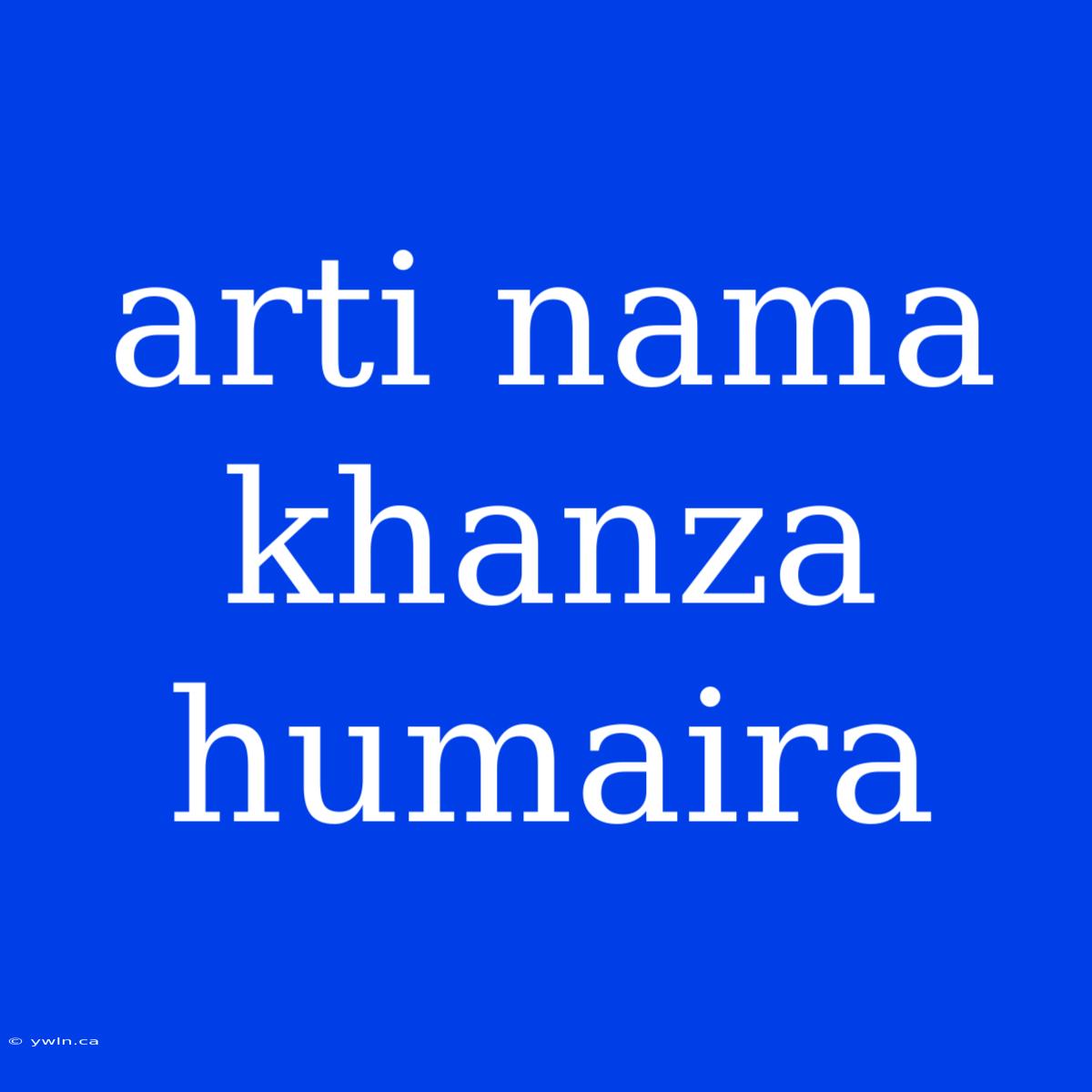 Arti Nama Khanza Humaira