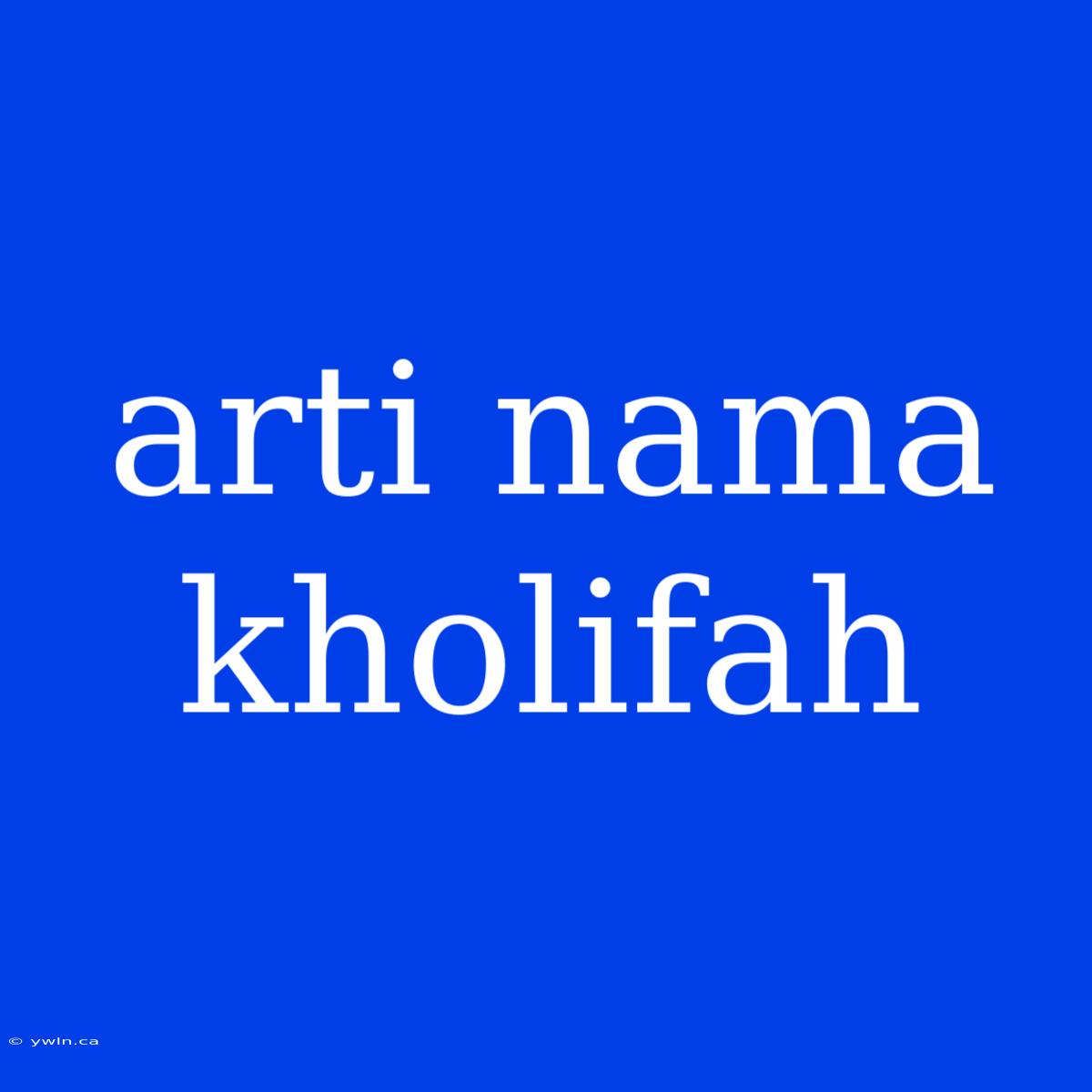 Arti Nama Kholifah