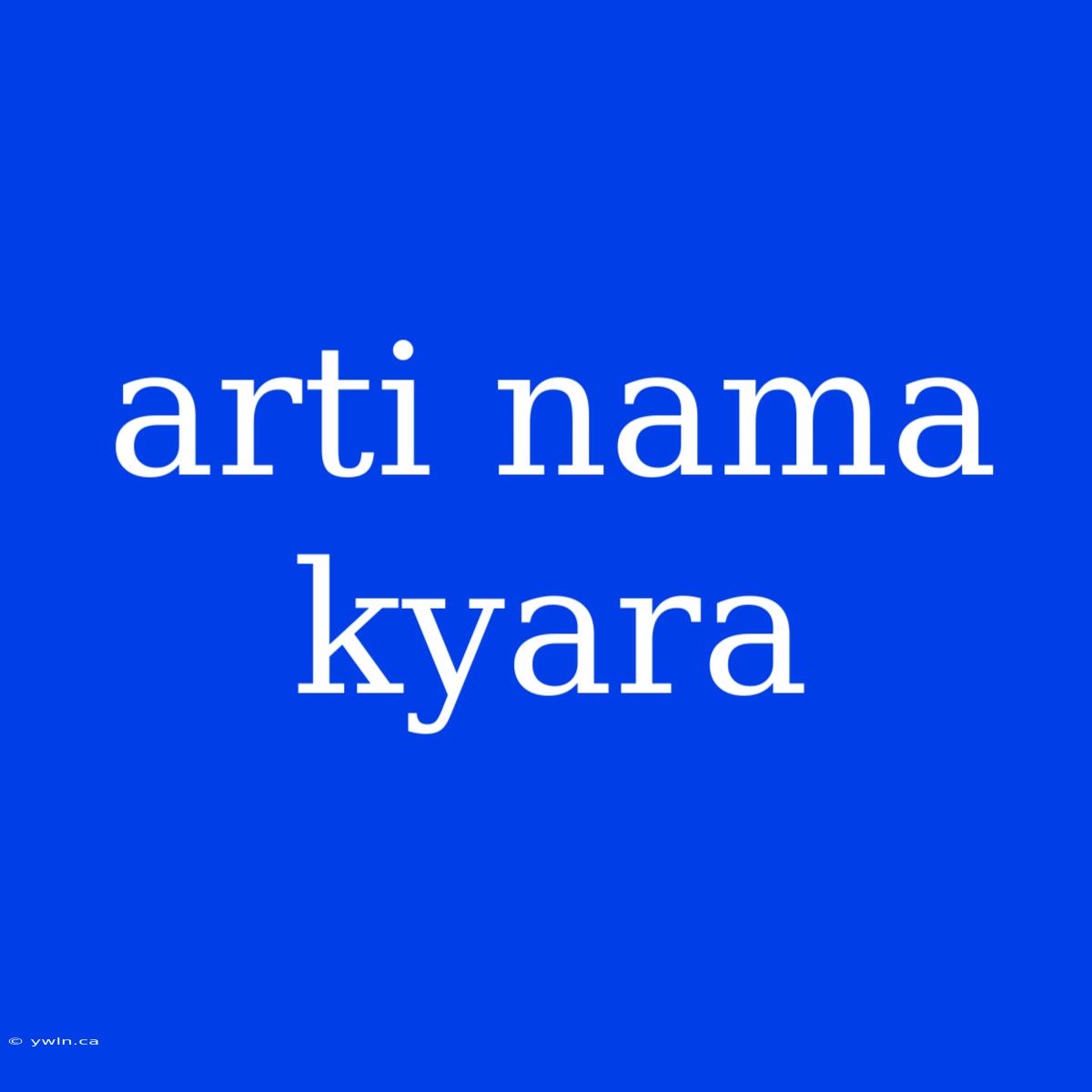 Arti Nama Kyara