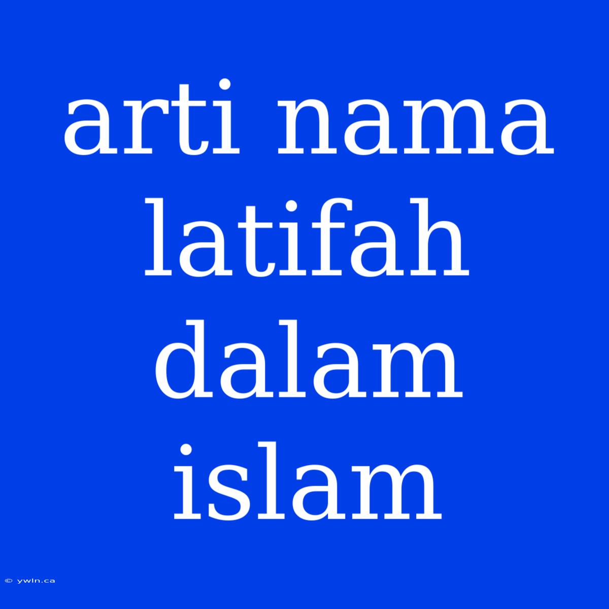 Arti Nama Latifah Dalam Islam