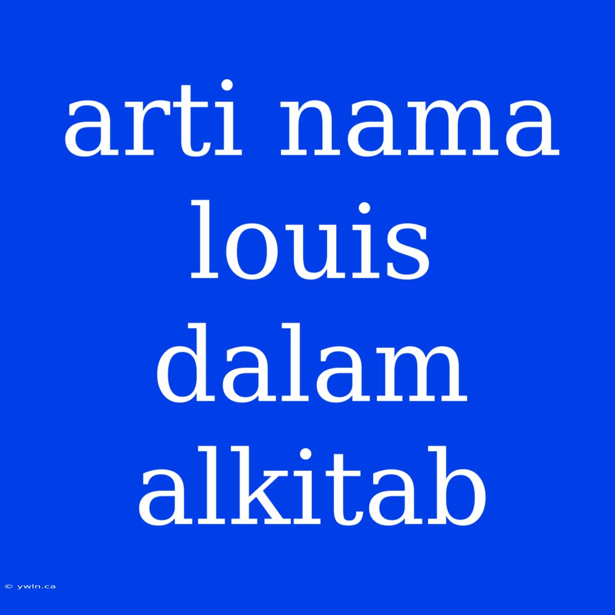 Arti Nama Louis Dalam Alkitab