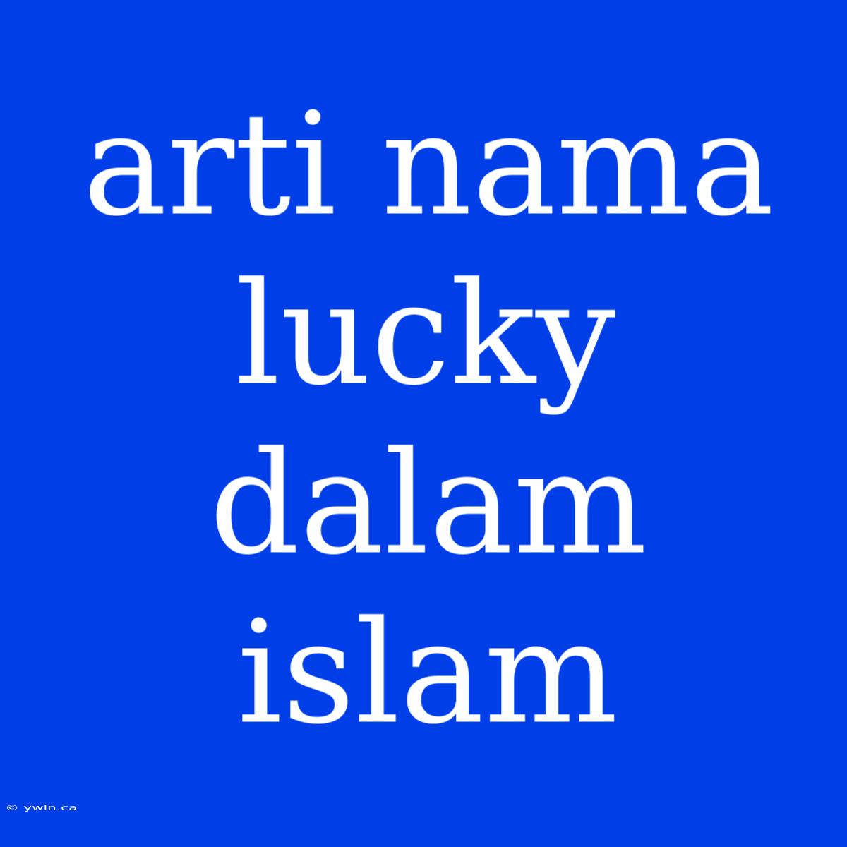 Arti Nama Lucky Dalam Islam