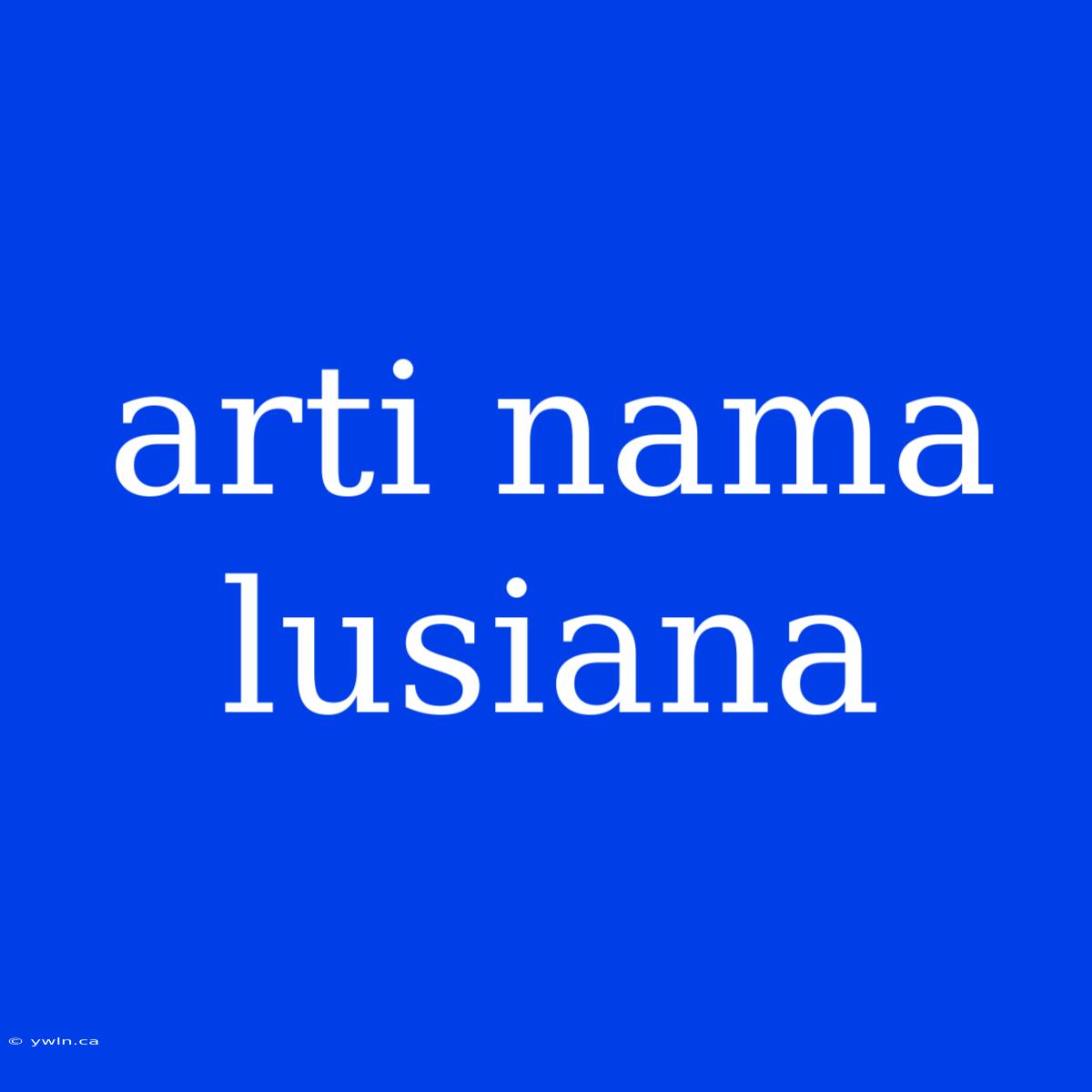 Arti Nama Lusiana