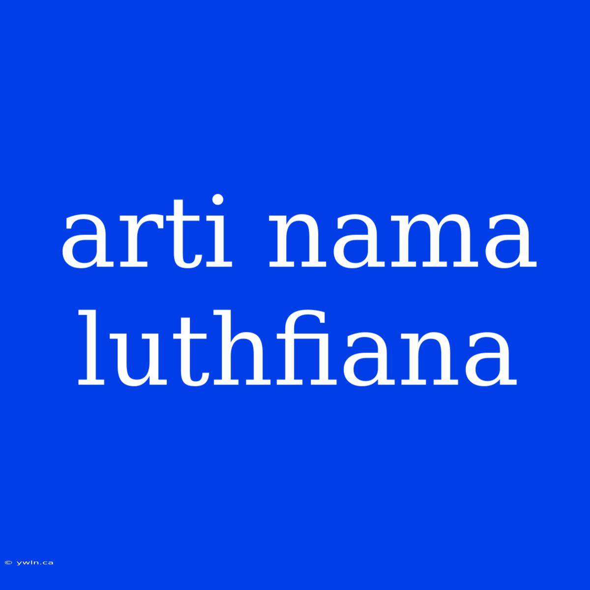 Arti Nama Luthfiana