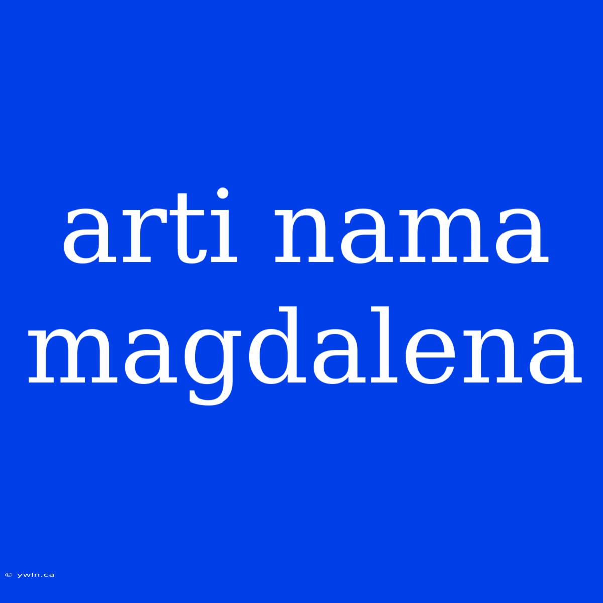 Arti Nama Magdalena