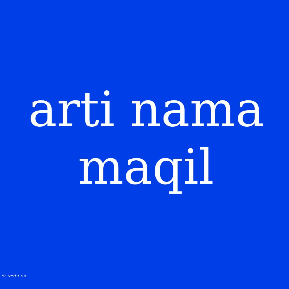 Arti Nama Maqil