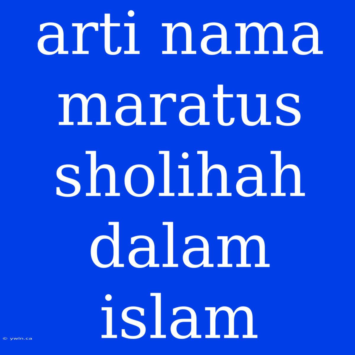 Arti Nama Maratus Sholihah Dalam Islam