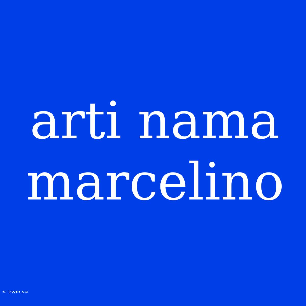 Arti Nama Marcelino