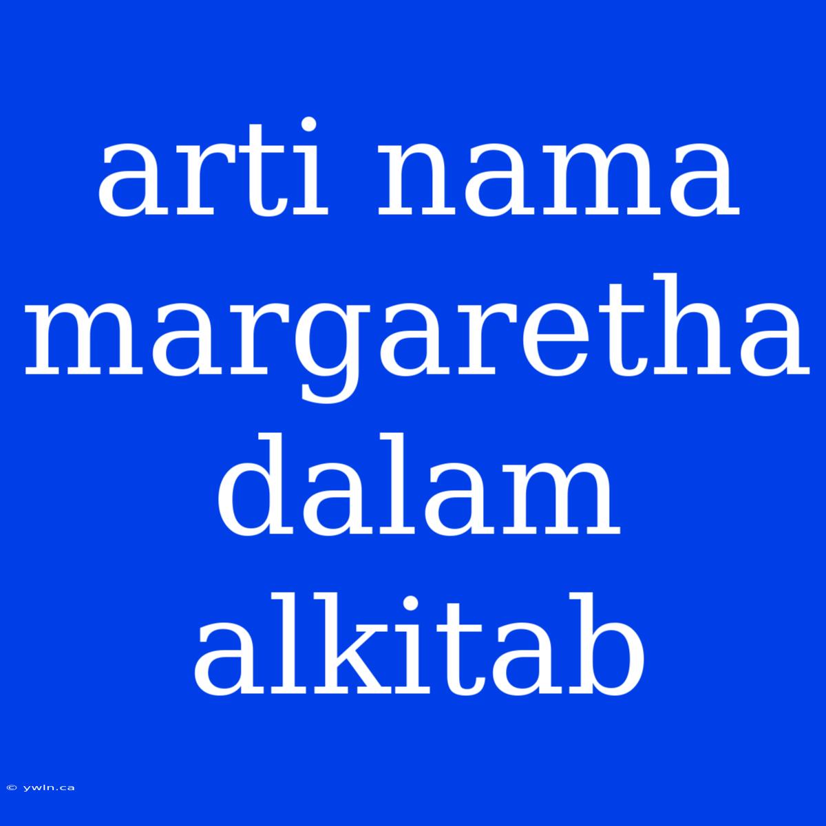 Arti Nama Margaretha Dalam Alkitab