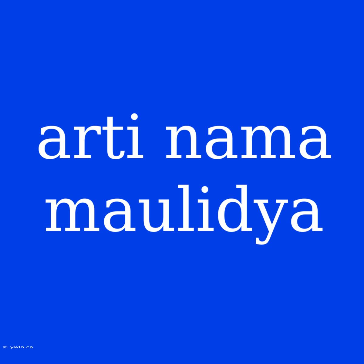 Arti Nama Maulidya