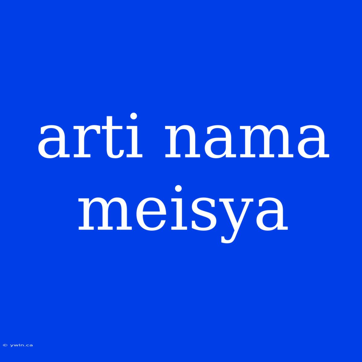 Arti Nama Meisya