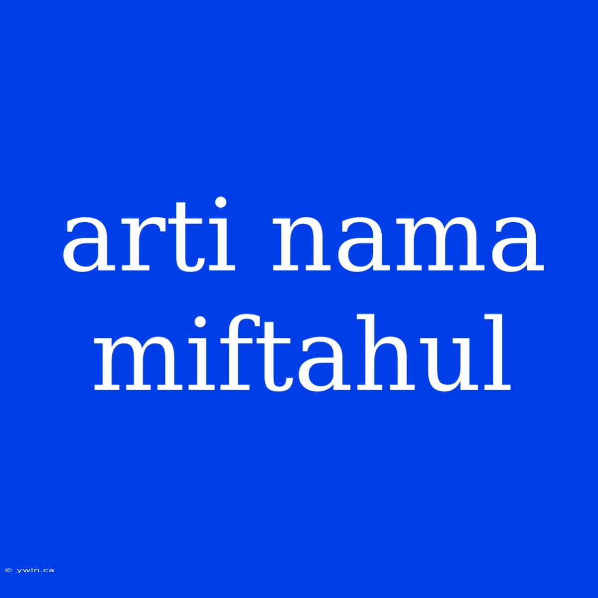 Arti Nama Miftahul