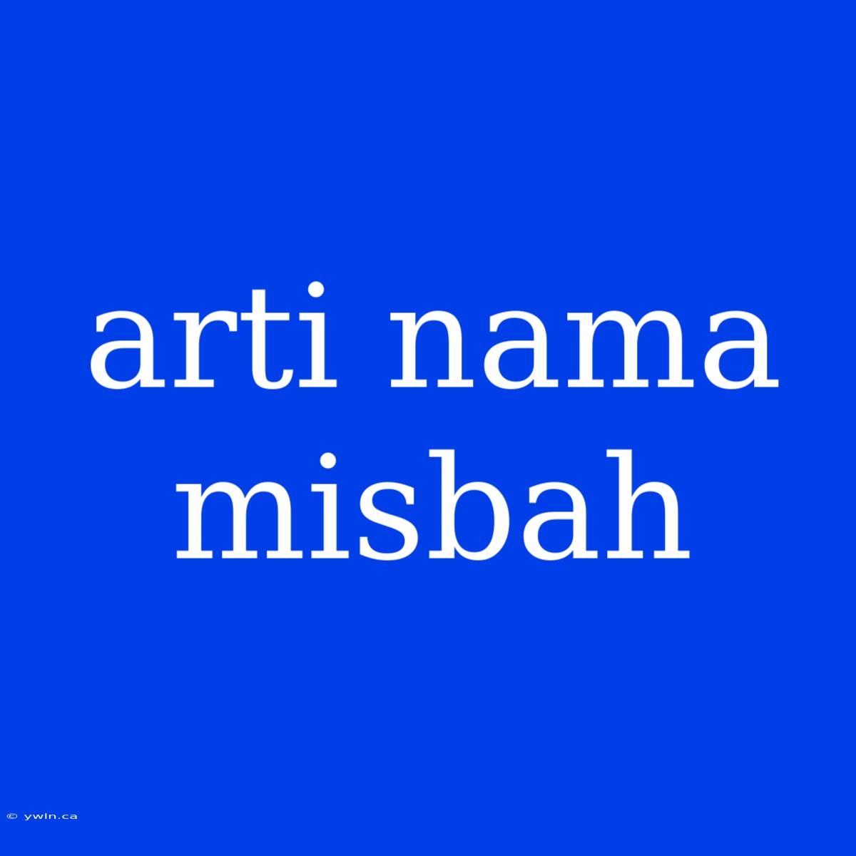 Arti Nama Misbah