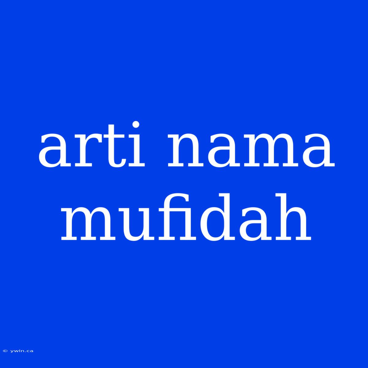 Arti Nama Mufidah