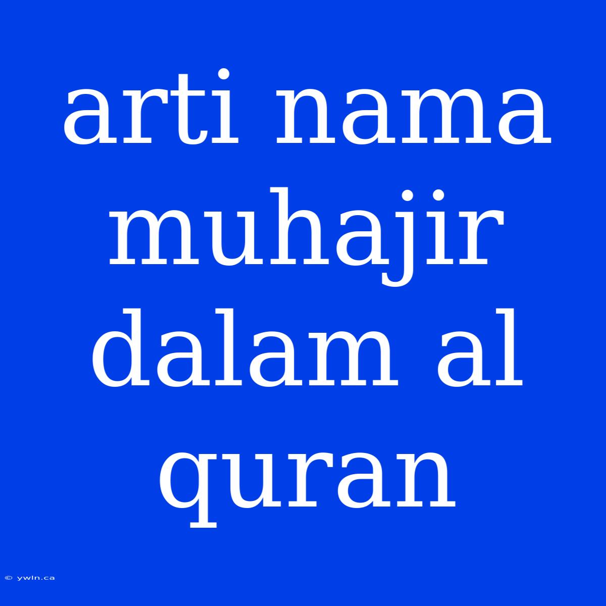 Arti Nama Muhajir Dalam Al Quran