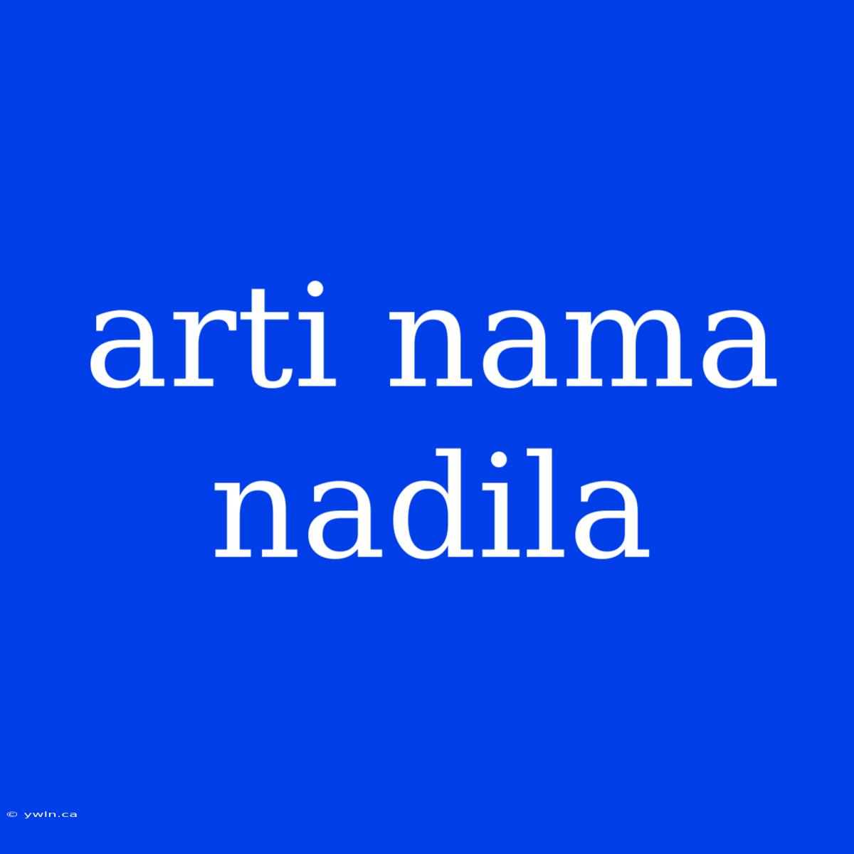 Arti Nama Nadila