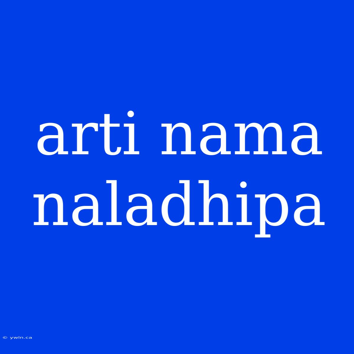 Arti Nama Naladhipa