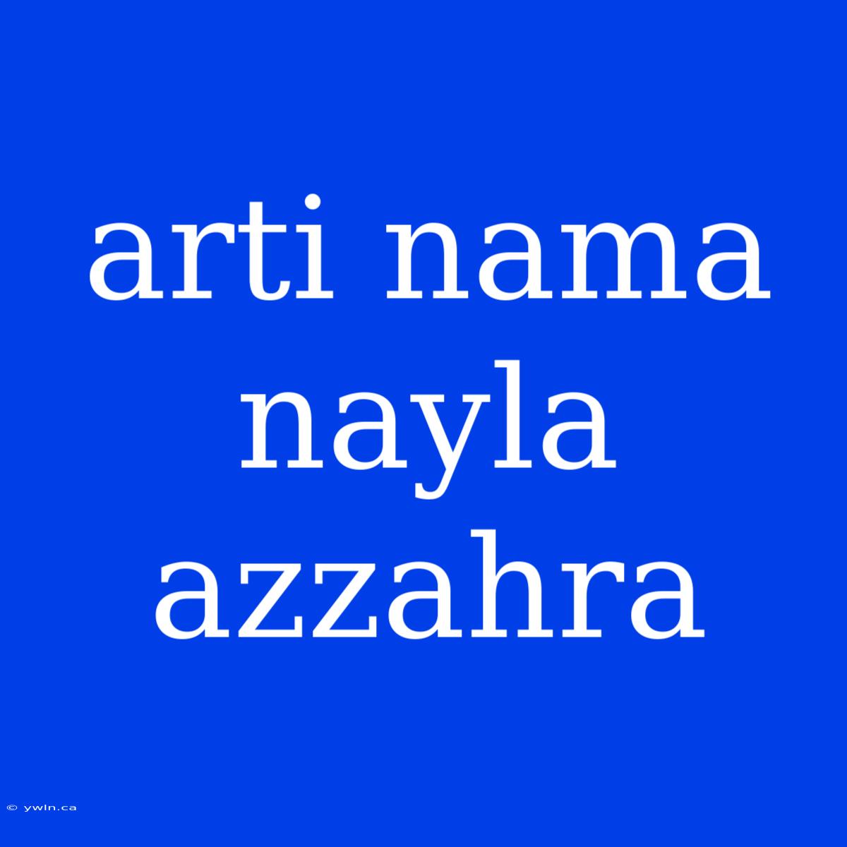 Arti Nama Nayla Azzahra