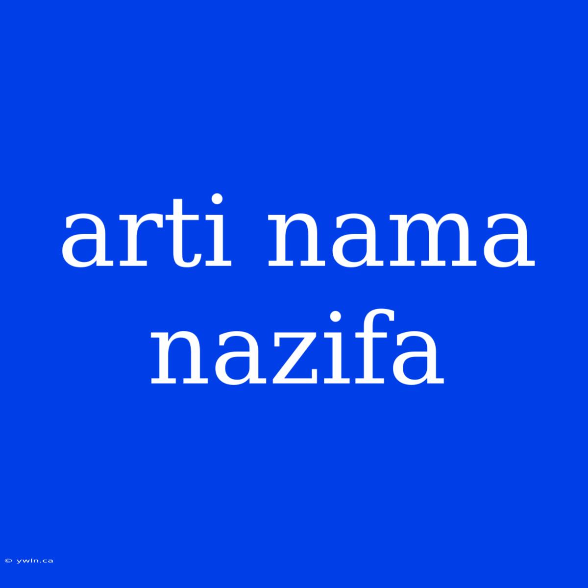 Arti Nama Nazifa