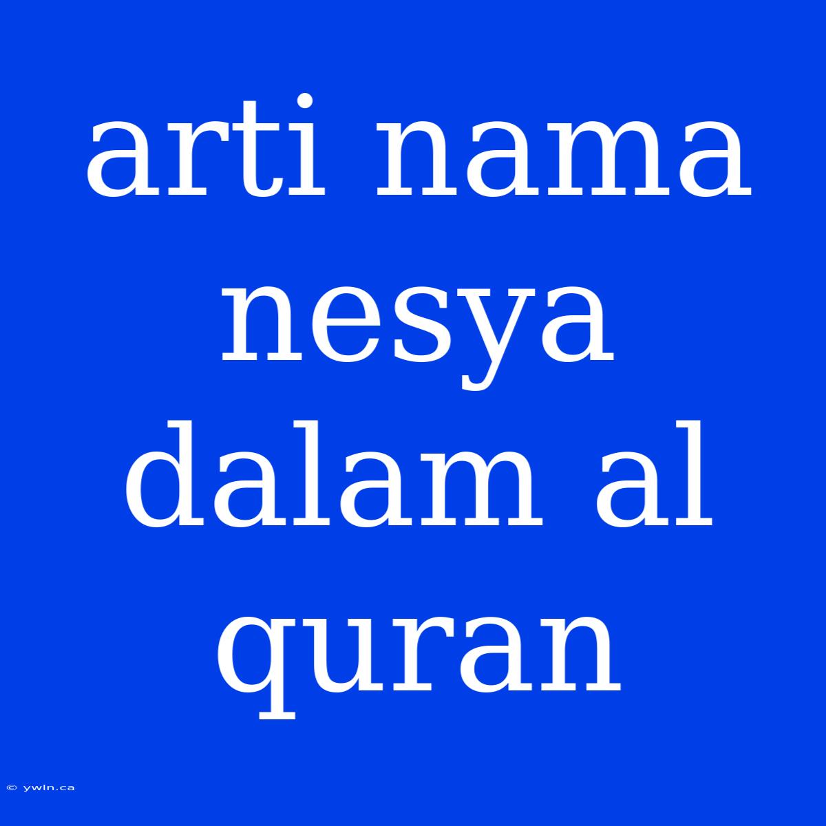 Arti Nama Nesya Dalam Al Quran