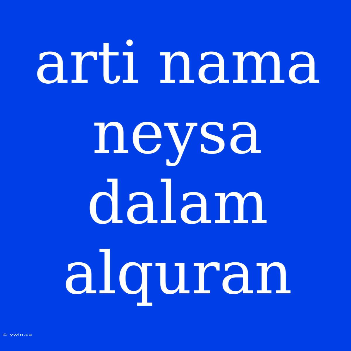 Arti Nama Neysa Dalam Alquran