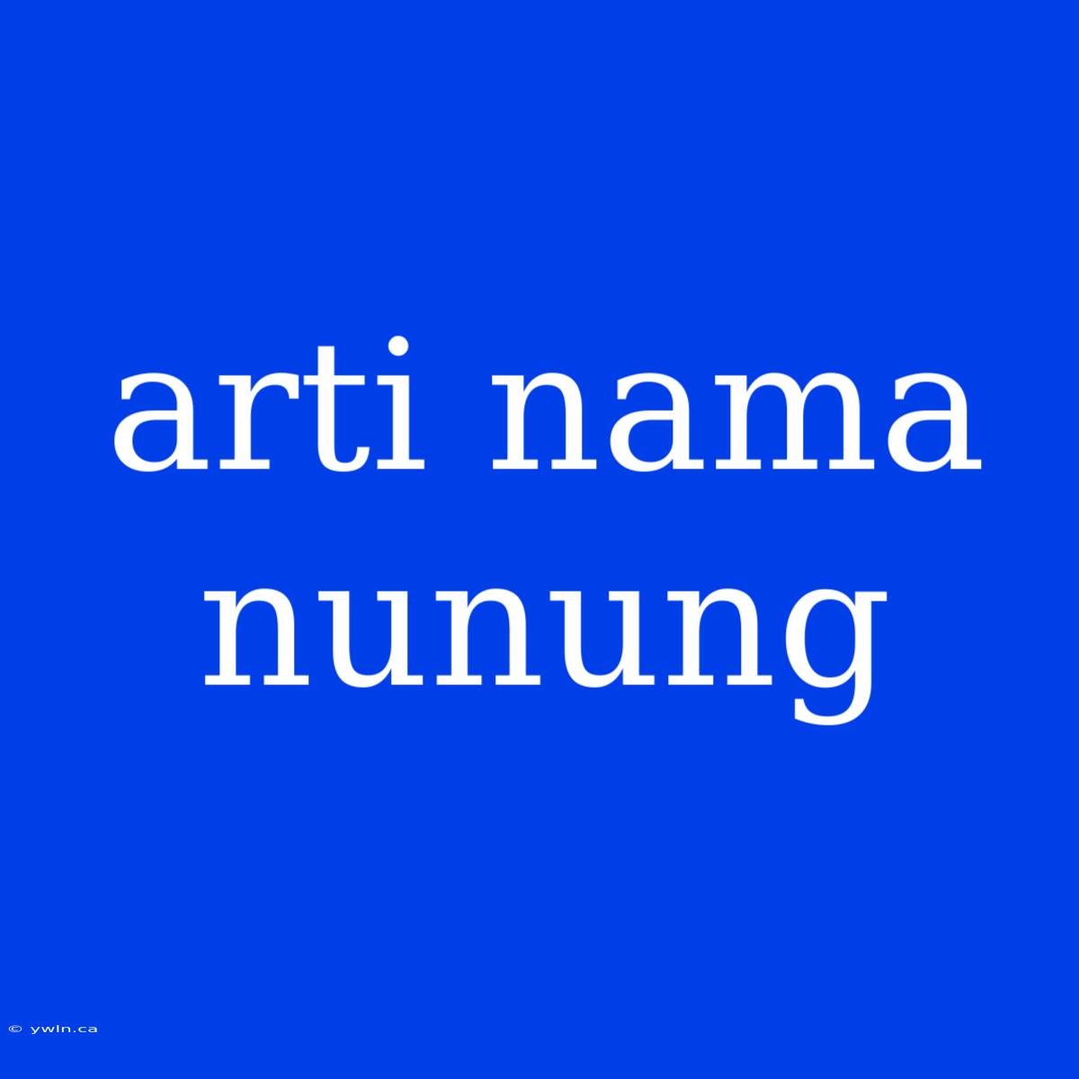 Arti Nama Nunung